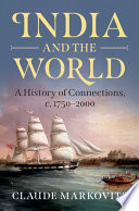 India and the world : a history of connections, c. 1750-2000 /