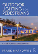 Outdoor lighting for pedestrians : a guide for safe and walkable places /