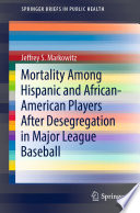 Mortality Among Hispanic and African-American Players After Desegregation in Major League Baseball /