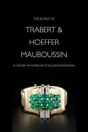 The jewels of Trabert & Hoeffer-Mauboussin : a history of American style and innovation /