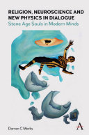 Religion, neuroscience and new physics in dialogue : Stone Age souls in modern minds.