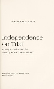 Independence on trial ; foreign affairs and the making of the Constitution /