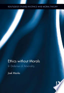 Ethics without morals : in defence of amorality /