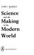 Science and the making of the modern world /