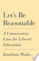 Let's be reasonable : a conservative case for liberal education /