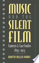 Music and the silent film : contexts and case studies, 1895-1924 /