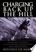 Charging back up the hill : workplace recovery after mergers, acquisitions, and downsizing /