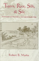 Tigers, rice, silk, and silt : environment and economy in late imperial south China /