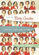 Finding Betty Crocker : the secret life of America's first lady of food /