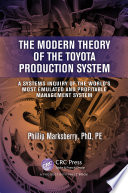 The modern theory of the toyota production system : a systems inquiry of the World's most emulated and profitable management system /