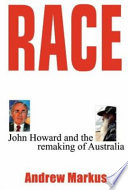 Race : John Howard and the remaking of Australia /