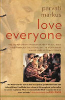 Love everyone : the transcendent wisdom of Neem Karoli Baba told through the stories of the Westerners whose lives he transformed /