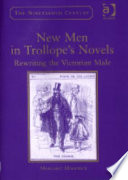 New men in Trollope's novels : rewriting the Victorian male /