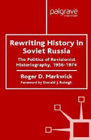 Rewriting history in soviet Russia : the politics of revisionist historiography, 1956-1974 /