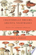 Chanterelle dreams, amanita nightmares : the love, lore, and mystique of mushrooms /