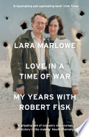 Love in a time of war : my years with Robert Fisk /