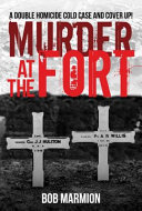 Murder at the fort : a double homicide cold case and cover up! /