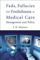 Fads, fallacies and foolishness in medical care management and policy /