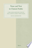 Tense and text in classical Arabic : a discourse-oriented study of the classical Arabic tense system /