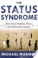 The status syndrome : how social standing affects our health and longevity /