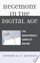 Hegemony in the digital age : the Arab/Israeli conflict online /