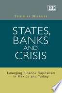 States, Banks and Crisis : Emerging Finance Capitalism in Mexico and Turkey /