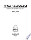 By sea, air, and land : an illustrated history of the U.S. Navy and the war in Southeast Asia /