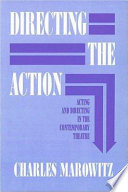 Directing the action : acting and directing in the contemporary theatre /