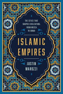 Islamic empires : the cities that shaped civilization : from Mecca to Dubai /