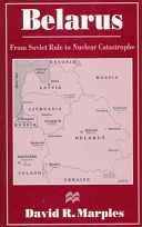 Belarus : from Soviet rule to nuclear catastrophe /