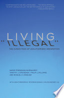 Living "illegal" : the human face of unauthorized immigration /