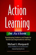 Action learning in action : transforming problems and people for world-class organizational learning /