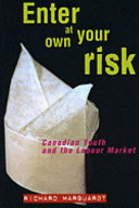 Enter at your own risk : Canadian youth and the labour market /