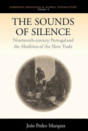 The sounds of silence : nineteenth-century Portugal and the abolition of the slave trade / João Pedro Marques ; translated by Richard Wall.