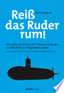 Reiß das Ruder rum! : Eine wahre Geschichte über Führung und darüber, wie Mitarbeiter zu Mitgestaltern werden /