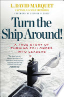 Turn the ship around! : a true story of turning followers into leaders /