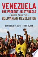 Venezuela, the present as struggle : voices from the Bolivarian revolution /