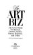 The art biz : the covert world of collectors, dealers, auction houses, museums, and critics /