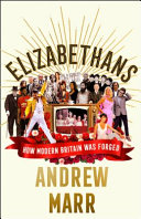 Elizabethans : how modern Britain was forged /