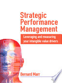 Strategic performance management : leveraging and measuring your intangible value drivers /