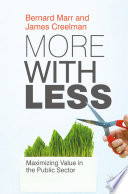More with Less : Maximizing Value in the Public Sector /