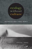 Ecology without culture : aesthetics for a toxic world /