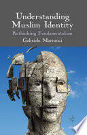 Understanding Muslim Identity : Rethinking Fundamentalism /