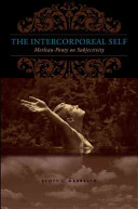 The intercorporeal self : Merleau-Ponty on subjectivity /