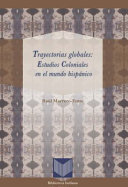 Trayectorias globales : estudios coloniales en el mundo hispánico /