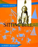 Sitting Bull and his world /