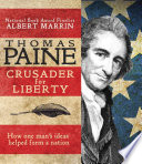 Thomas Paine : crusader for liberty : how one man's ideas helped form a new nation /