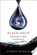 Black gold : the story of oil in our lives /