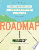 Roadmap : the get-it-together guide for figuring out what to do with your life /