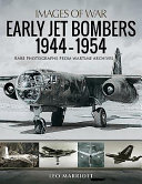 Early jet bombers, 1944-1954 : rare photographs for wartime archives /
